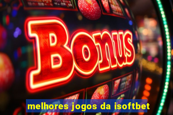 melhores jogos da isoftbet